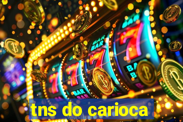 tns do carioca